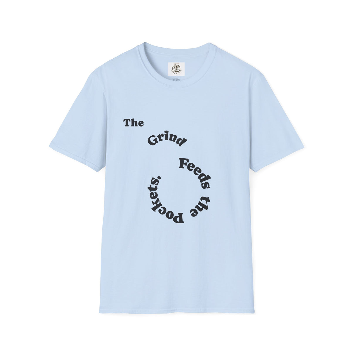 T-Shirt — “The Grind Feeds the Pockets” (Back) The Peace Feeds The Soul.